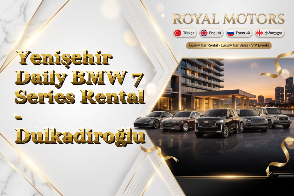 Yenişehir Daily BMW 7 Series Rental - Dulkadiroğlu