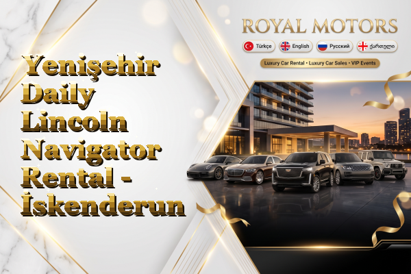 Yenişehir Daily Lincoln Navigator Rental - İskenderun