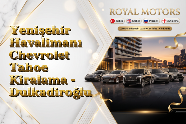 Yenişehir Havalimanı Chevrolet Tahoe Kiralama - Dulkadiroğlu