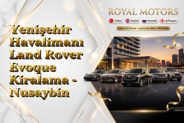 Yenişehir Havalimanı Land Rover Evoque Kiralama - Nusaybin