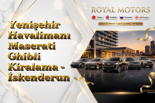 Yenişehir Havalimanı Maserati Ghibli Kiralama - İskenderun