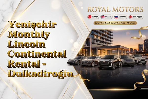 Yenişehir Monthly Lincoln Continental Rental - Dulkadiroğlu