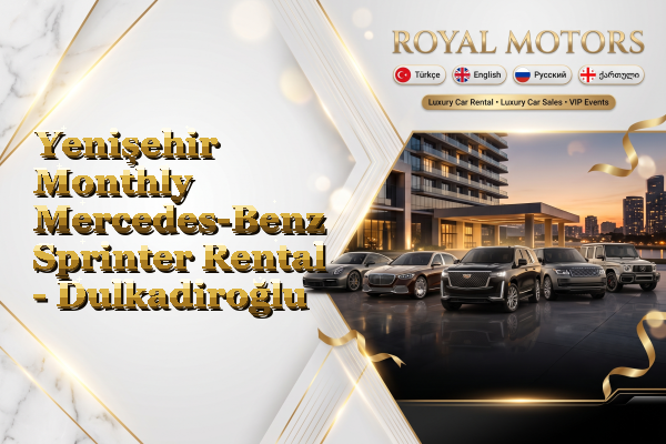 Yenişehir Monthly Mercedes-Benz Sprinter Rental - Dulkadiroğlu