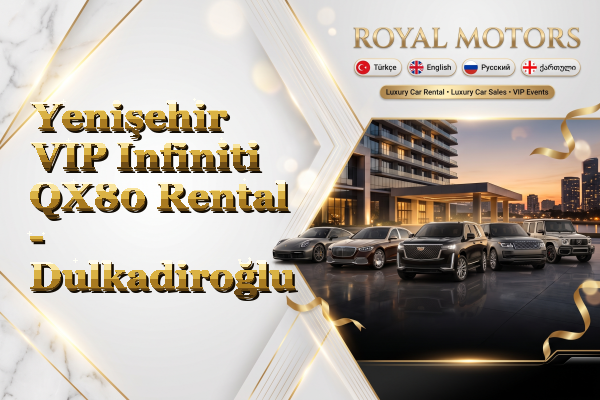 Yenişehir VIP Infiniti QX80 Rental - Dulkadiroğlu