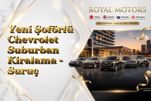 Yeni Şoförlü Chevrolet Suburban Kiralama - Suruç