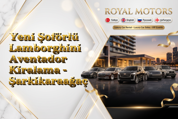 Yeni Şoförlü Lamborghini Aventador Kiralama - Şarkikaraağaç