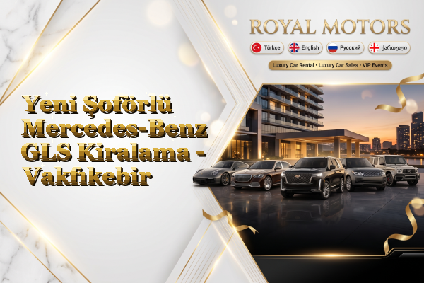 Yeni Şoförlü Mercedes-Benz GLS Kiralama - Vakfıkebir
