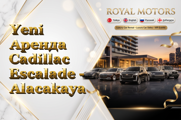 Yeni Аренда Cadillac Escalade - Alacakaya