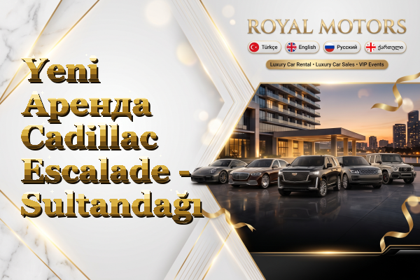 Yeni Аренда Cadillac Escalade - Sultandağı