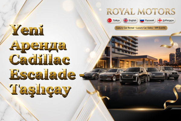 Yeni Аренда Cadillac Escalade - Taşlıçay