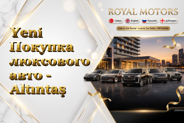 Yeni Покупка люксового авто - Altıntaş