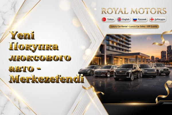 Yeni Покупка люксового авто - Merkezefendi