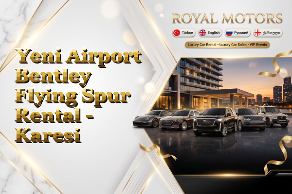 Yeni Airport Bentley Flying Spur Rental - Karesi