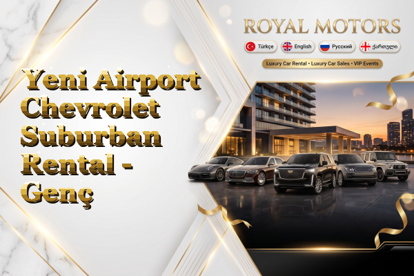 Yeni Airport Chevrolet Suburban Rental - Genç