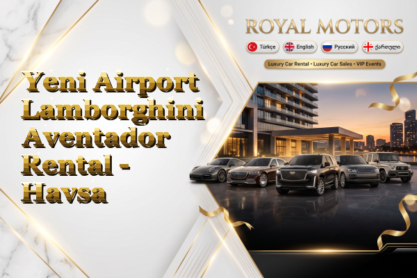 Yeni Airport Lamborghini Aventador Rental - Havsa