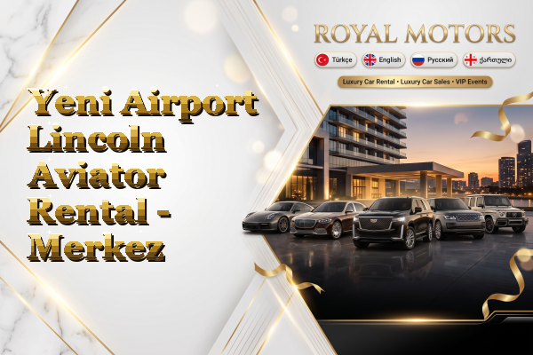Yeni Airport Lincoln Aviator Rental - Merkez