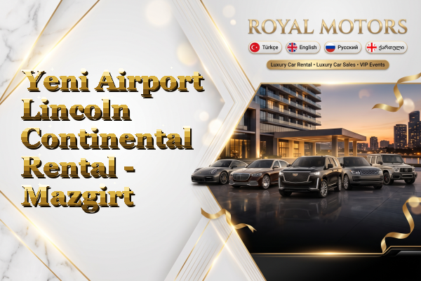 Yeni Airport Lincoln Continental Rental - Mazgirt