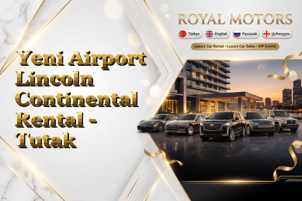 Yeni Airport Lincoln Continental Rental - Tutak