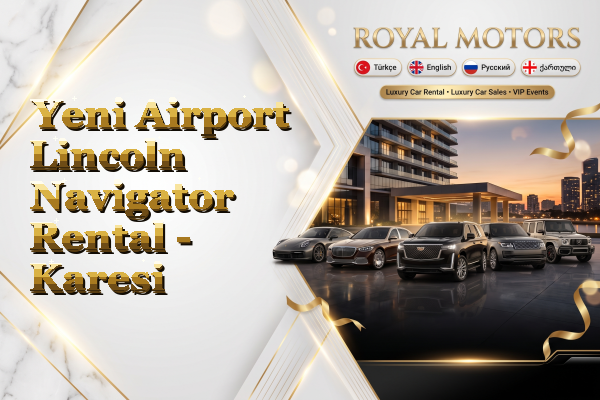 Yeni Airport Lincoln Navigator Rental - Karesi