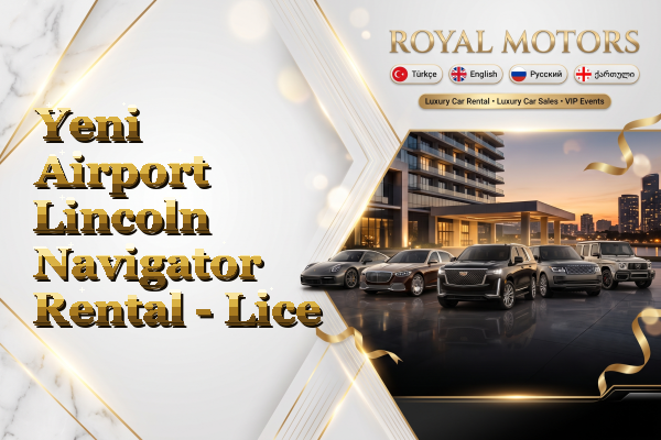 Yeni Airport Lincoln Navigator Rental - Lice