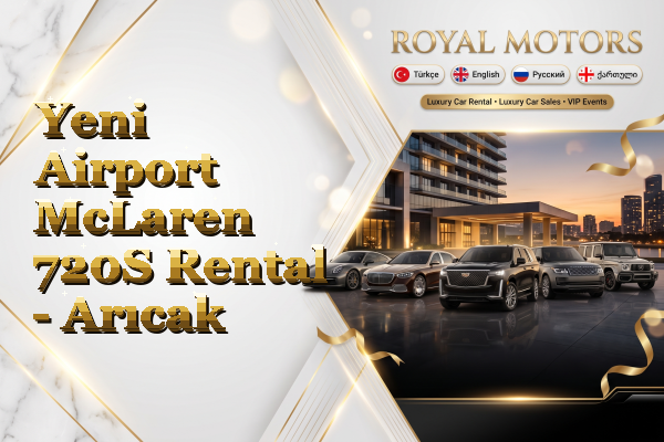 Yeni Airport McLaren 720S Rental - Arıcak