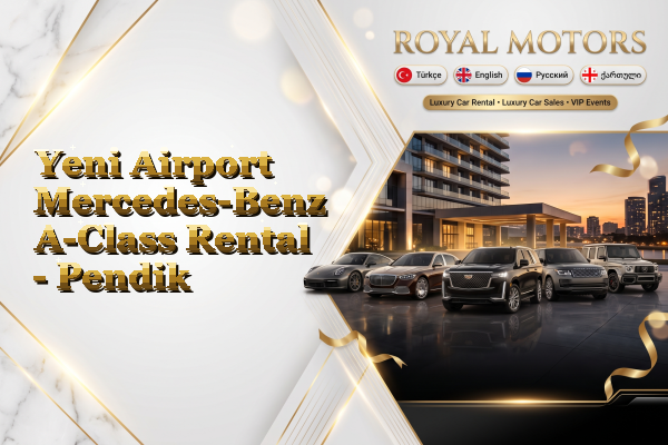 Yeni Airport Mercedes-Benz A-Class Rental - Pendik