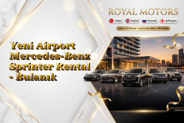 Yeni Airport Mercedes-Benz Sprinter Rental - Bulanık