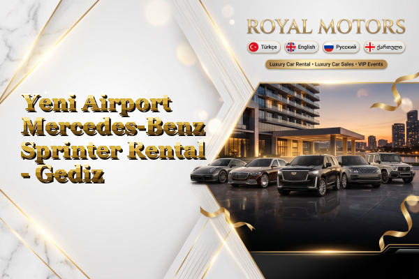Yeni Airport Mercedes-Benz Sprinter Rental - Gediz