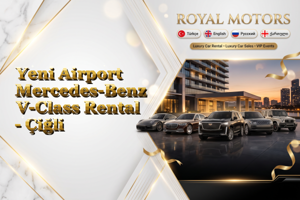 Yeni Airport Mercedes-Benz V-Class Rental - Çiğli