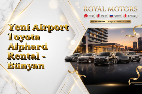 Yeni Airport Toyota Alphard Rental - Bünyan