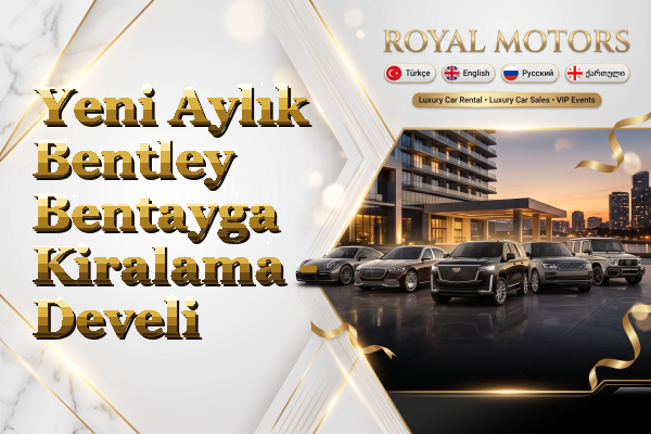 Yeni Aylık Bentley Bentayga Kiralama - Develi