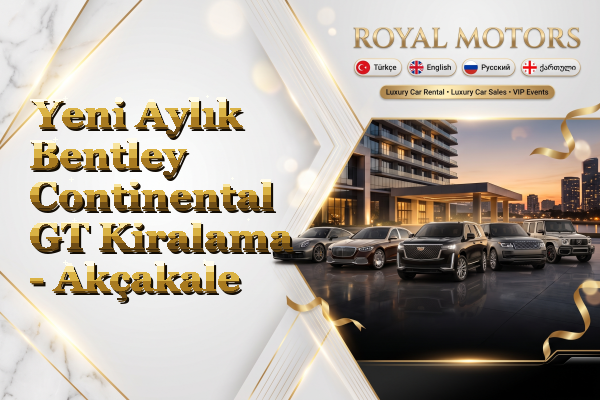 Yeni Aylık Bentley Continental GT Kiralama - Akçakale
