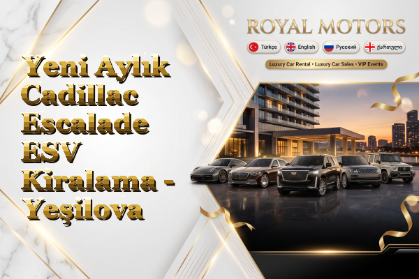 Yeni Aylık Cadillac Escalade ESV Kiralama - Yeşilova
