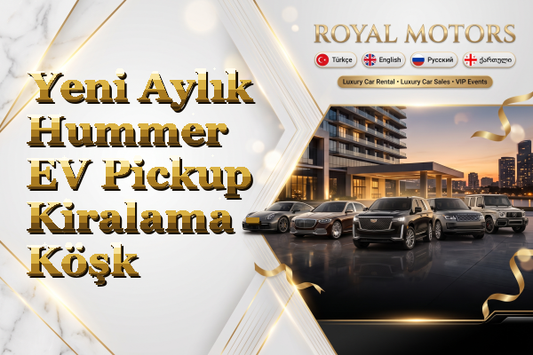 Yeni Aylık Hummer EV Pickup Kiralama - Köşk