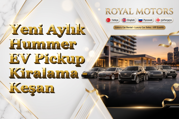 Yeni Aylık Hummer EV Pickup Kiralama - Keşan