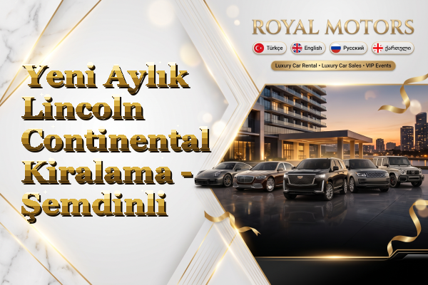 Yeni Aylık Lincoln Continental Kiralama - Şemdinli