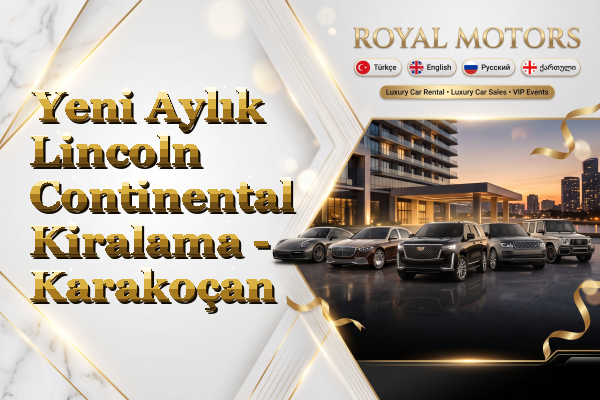 Yeni Aylık Lincoln Continental Kiralama - Karakoçan