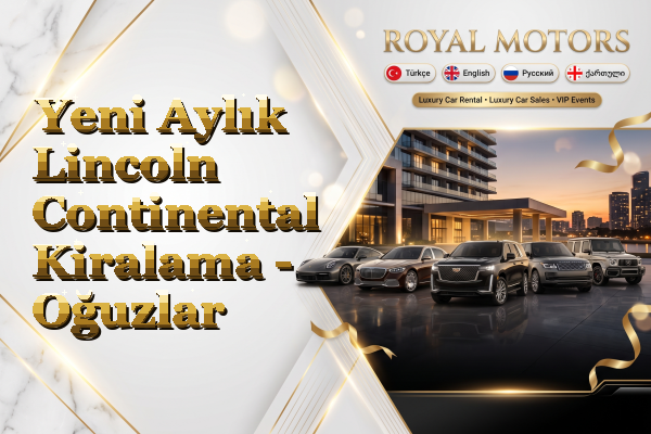Yeni Aylık Lincoln Continental Kiralama - Oğuzlar