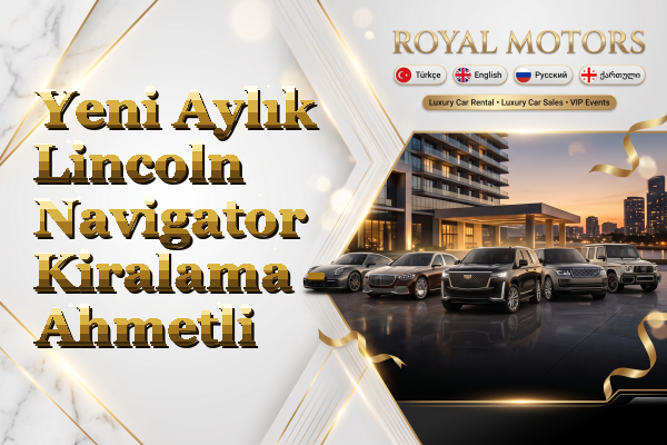 Yeni Aylık Lincoln Navigator Kiralama - Ahmetli