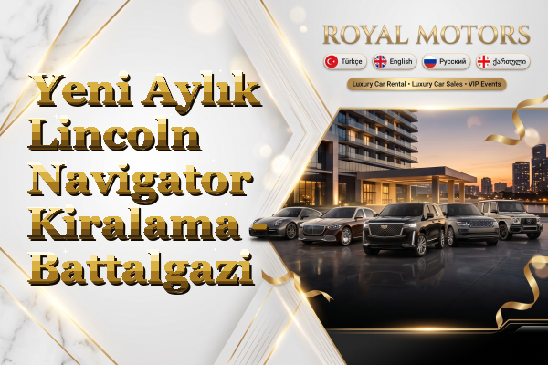 Yeni Aylık Lincoln Navigator Kiralama - Battalgazi