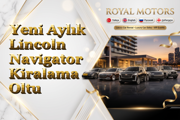 Yeni Aylık Lincoln Navigator Kiralama - Oltu