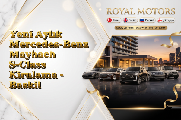 Yeni Aylık Mercedes-Benz Maybach S-Class Kiralama - Baskil