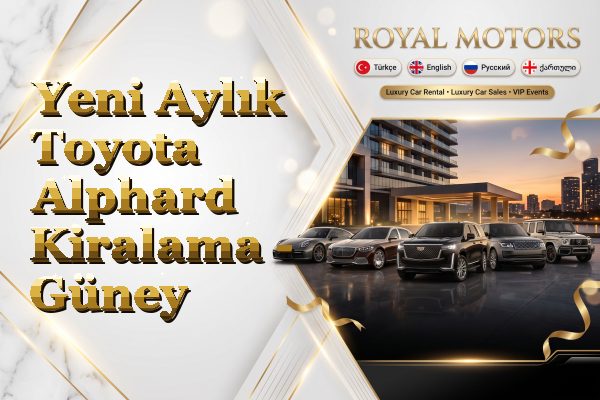 Yeni Aylık Toyota Alphard Kiralama - Güney