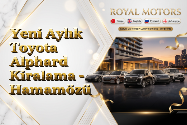 Yeni Aylık Toyota Alphard Kiralama - Hamamözü