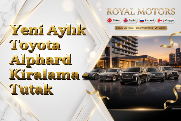 Yeni Aylık Toyota Alphard Kiralama - Tutak