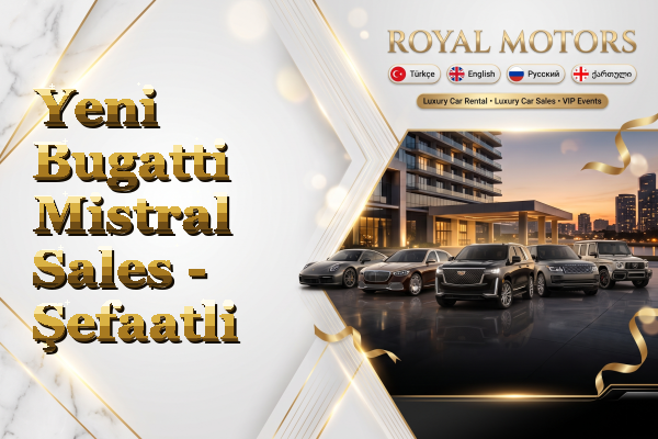 Yeni Bugatti Mistral Sales - Şefaatli