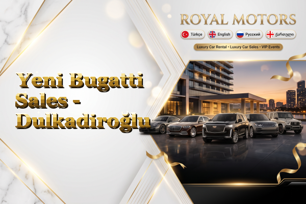 Yeni Bugatti Sales - Dulkadiroğlu