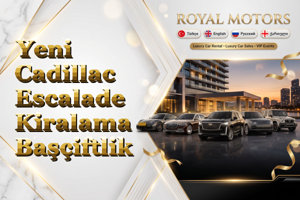 Yeni Cadillac Escalade Kiralama - Başçiftlik