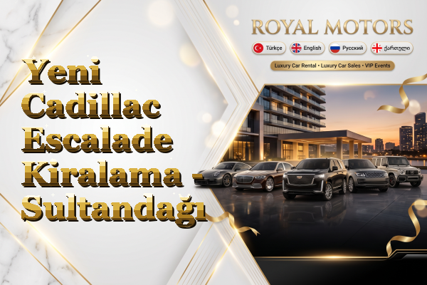 Yeni Cadillac Escalade Kiralama - Sultandağı