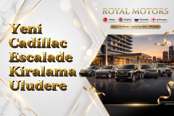 Yeni Cadillac Escalade Kiralama - Uludere